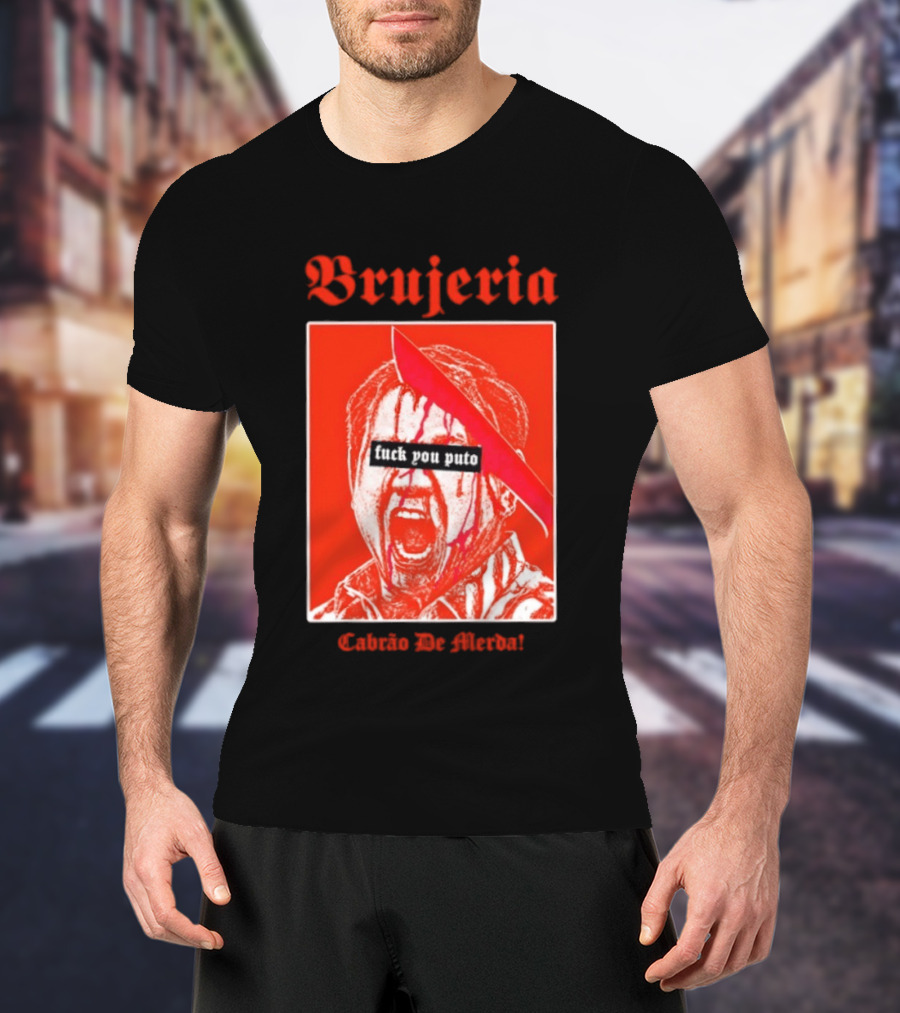 Brujeria Fuck You Puto Cabrao De Merda T-Shirt