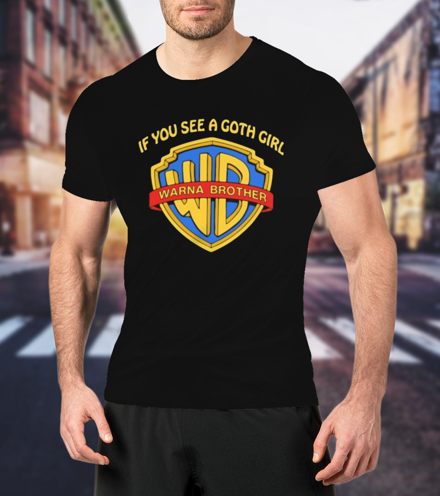 If You See A Goth Girl Warna Brother WD T-Shirt