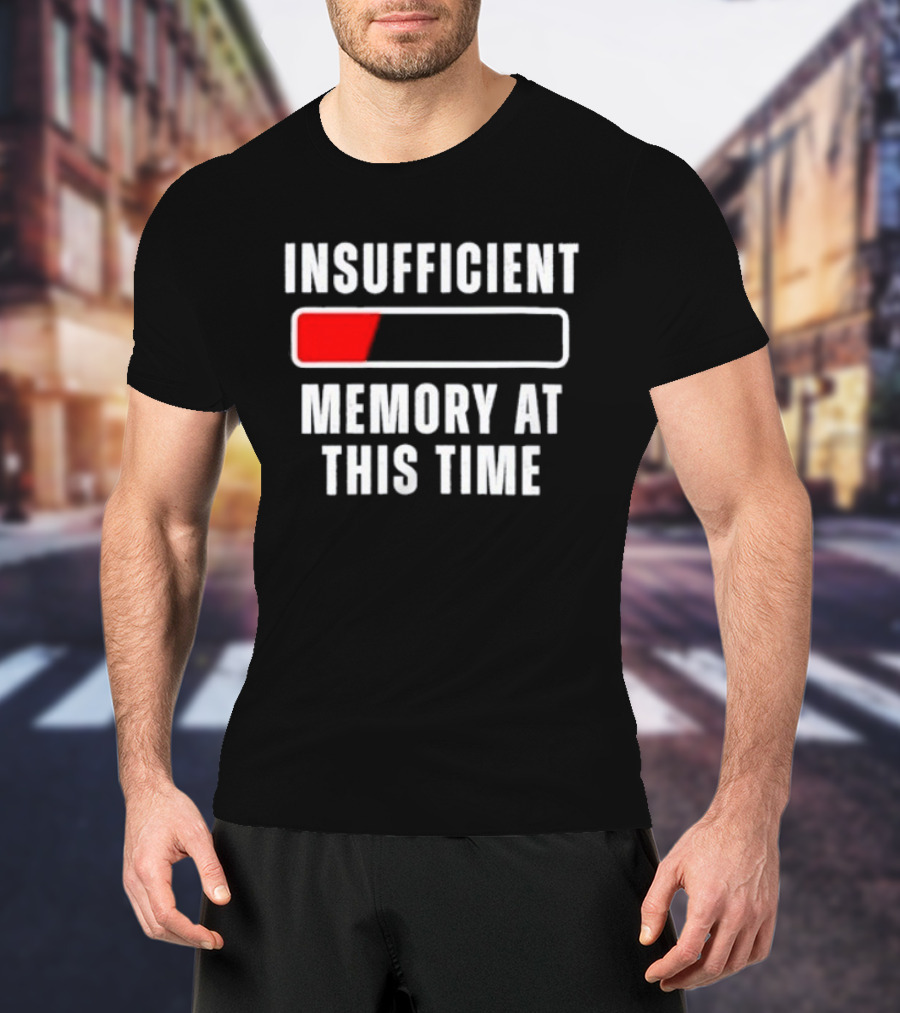 Insufficient Memory At This Time Low Battery Computer Humor T-Shirt