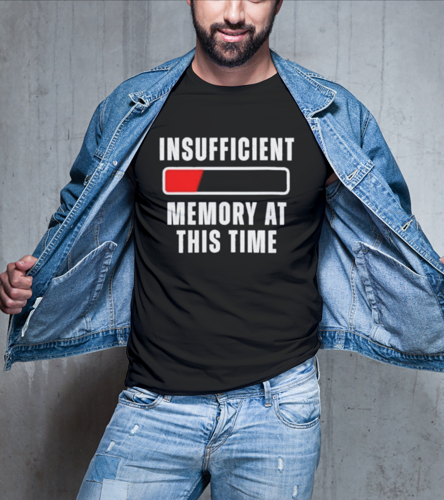 Insufficient Memory At This Time Low Battery Computer Humor T-Shirt