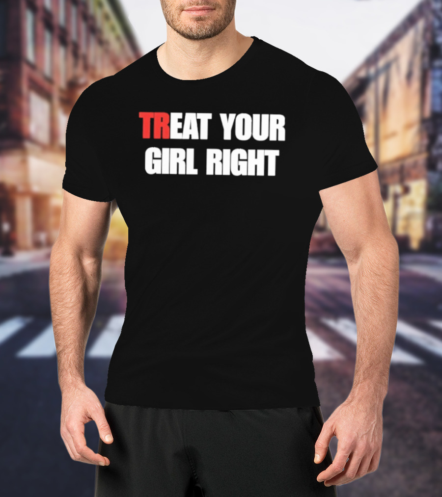Treat Your Girl Right Trendy Red And White T-Shirt