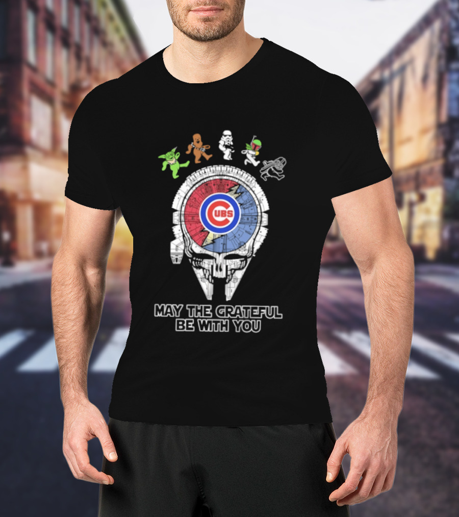 Chicago Cubs Star Wars Grateful Dead Collaboration May The Grateful Be With You T-Shirt