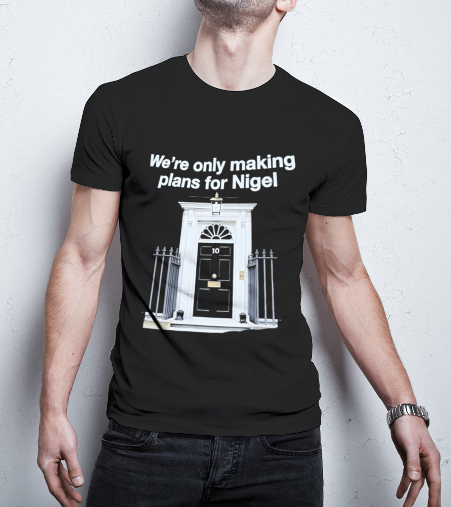 We're Only Making Plans For Nigel 10 Downing Street Door T-Shirt