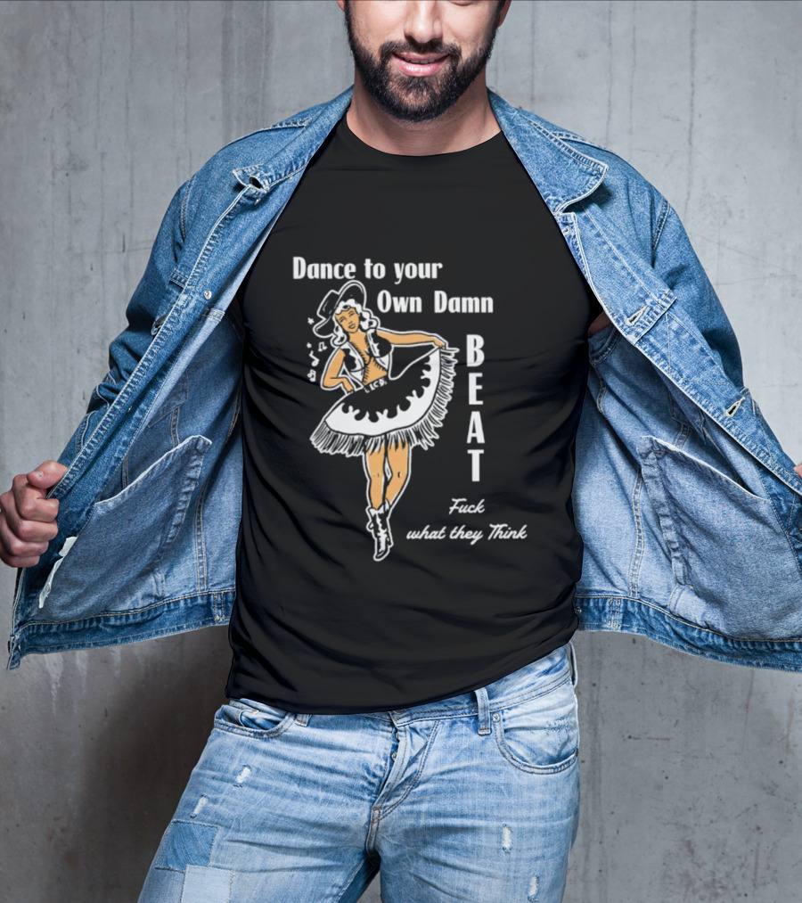 Dance To Your Own Damn Beat Fuck What They Think Vintage Style Dancer T-Shirt
