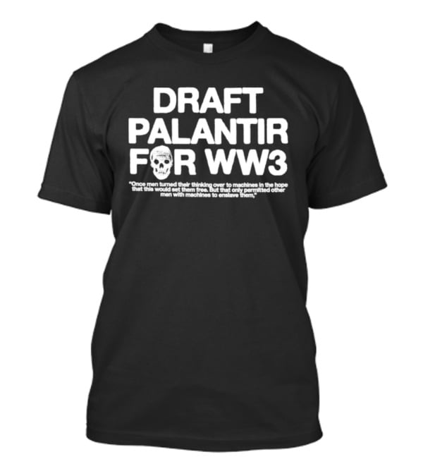 Draft Palantir For WW3 Once Men Turned Their Thinking Over To Machines T-Shirt