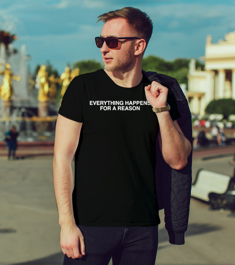 Everything Happens For A Reason Uplifting Motivational Message T-Shirt