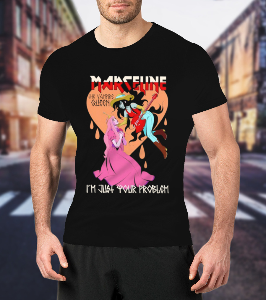 Marceline I'm Just Your Problem Adventure Time Fan T-Shirt