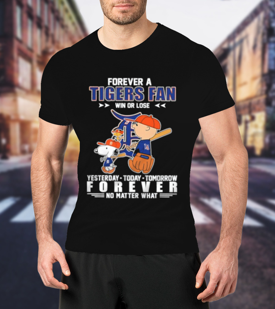 Forever A Tigers Fan Win Or Lose Yesterday Today Tomorrow Forever No Matter What T-Shirt