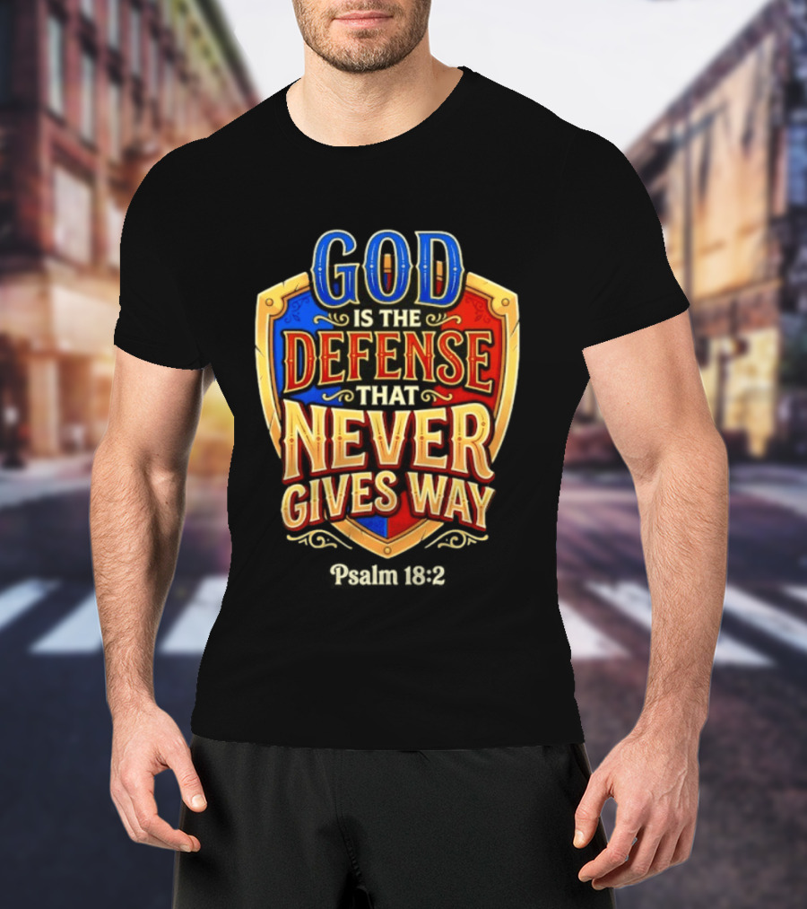 God Is The Defense That Never Gives Way Psalm 18 2 Shield T-Shirt