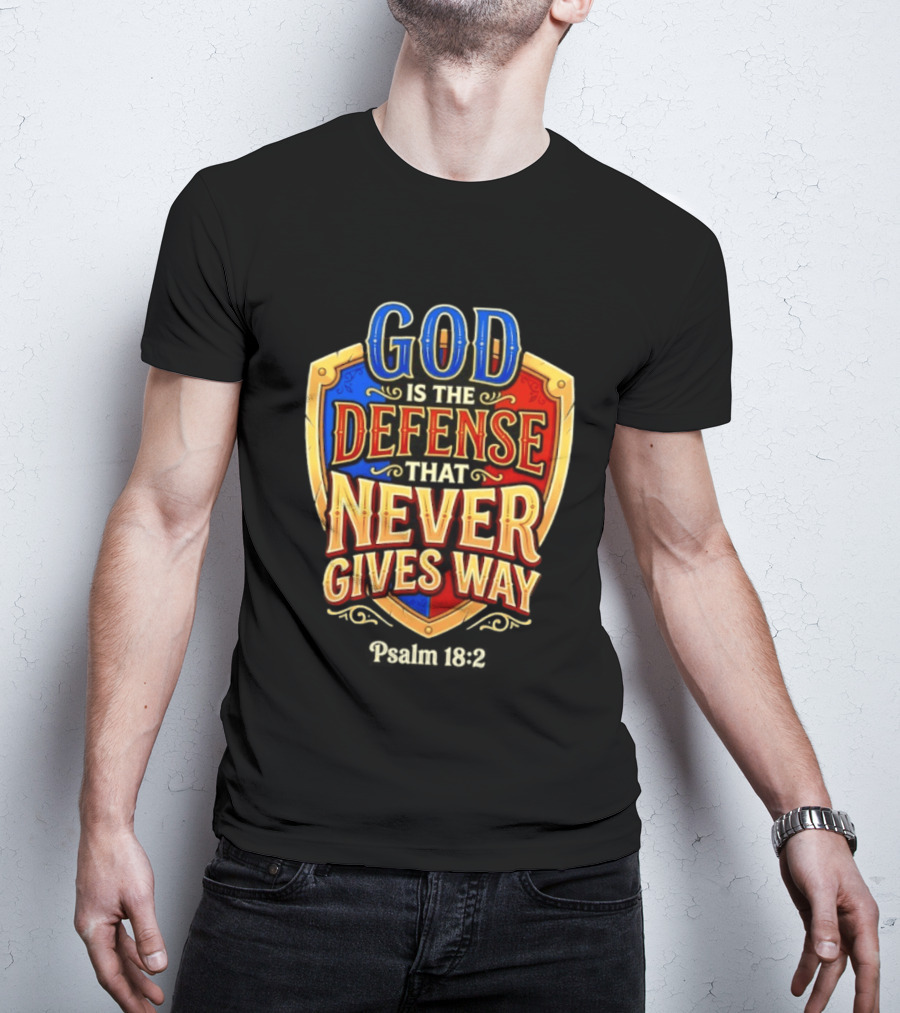 God Is The Defense That Never Gives Way Psalm 18 2 Shield T-Shirt