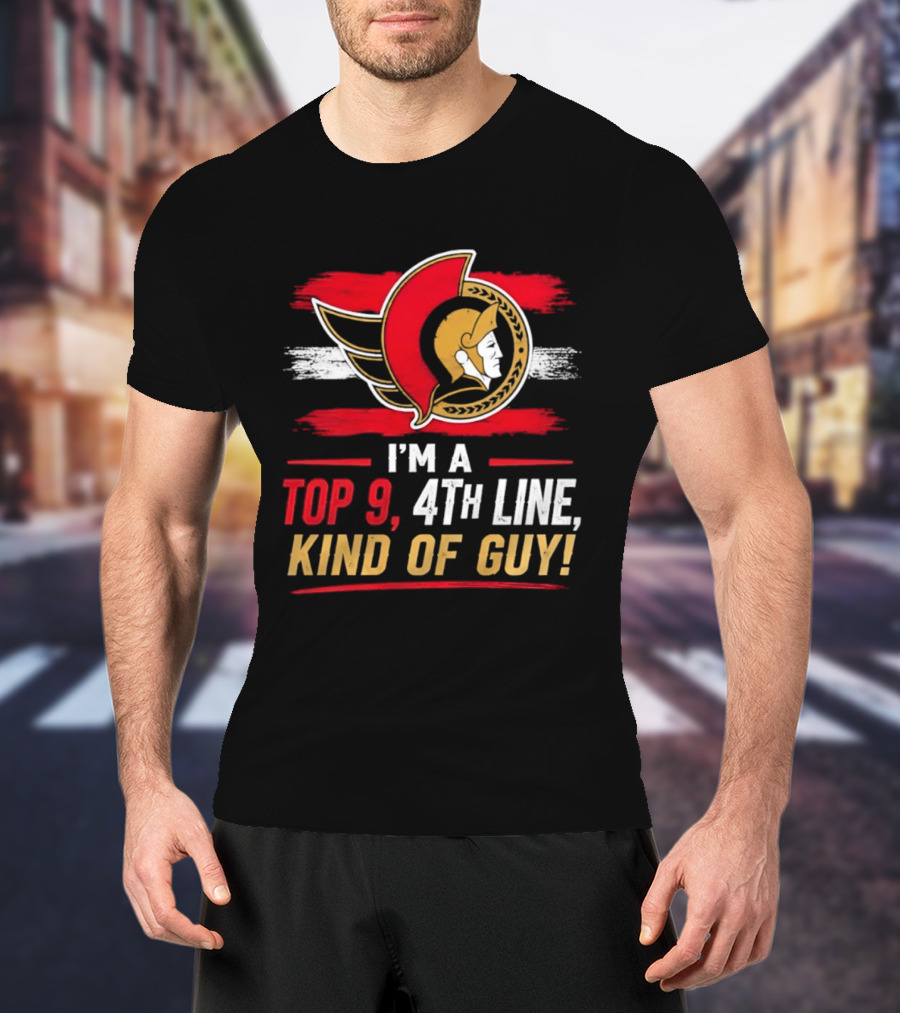 Ottawa Senators I'm A Top 9 4th Line Kind Of Guy T-Shirt