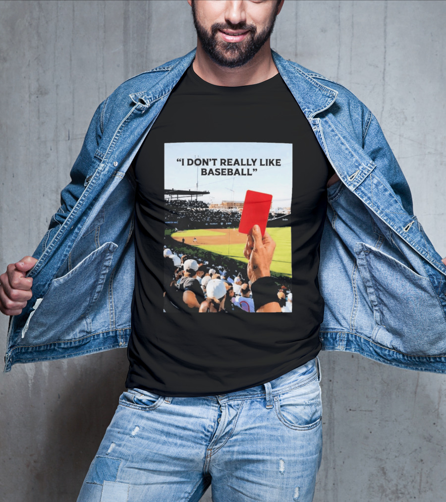 I Don't Really Like Baseball Red Card Baseball Field Crowd T-Shirt