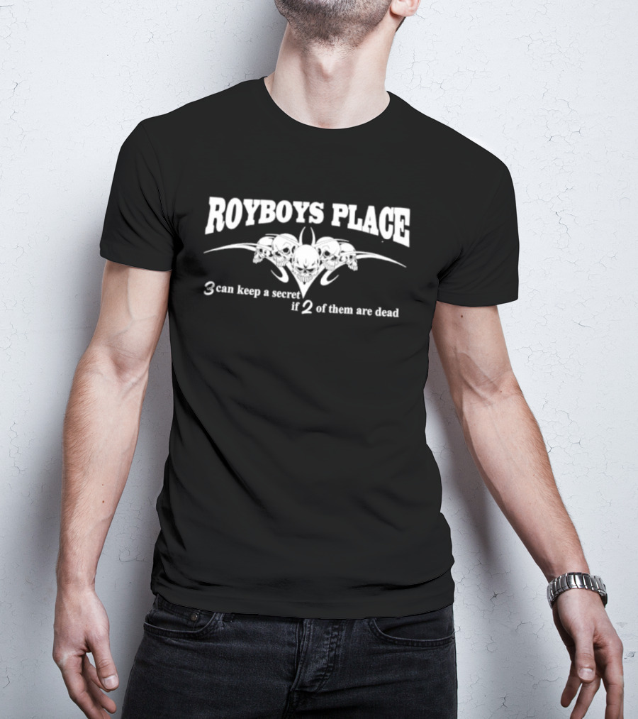 Royboys Place 3 Can Keep A Secret If 2 Of Them Are Dead Skull T-Shirt