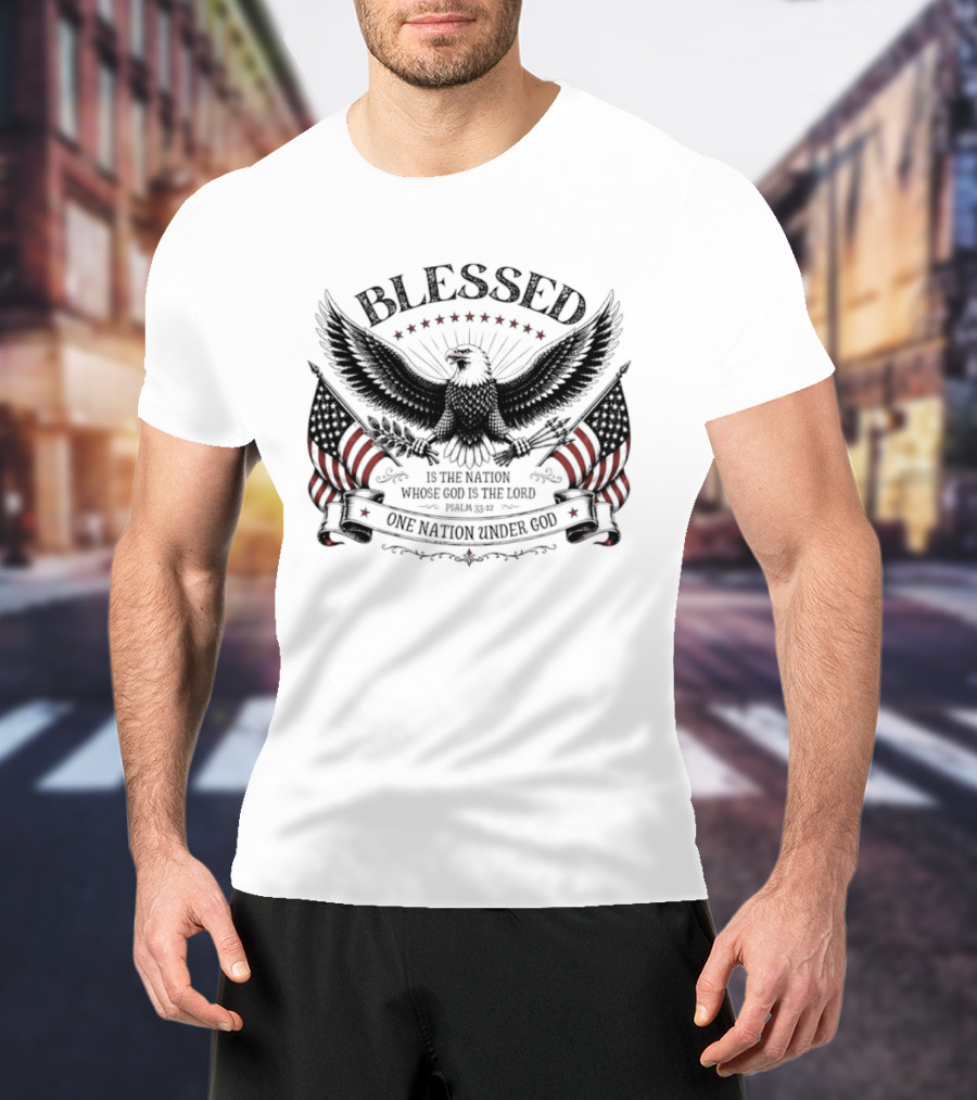 Blessed Is The Nation Whose God Is The Lord Psalm 33 12 One Nation Under God Eagle Stars Stripes T-Shirt
