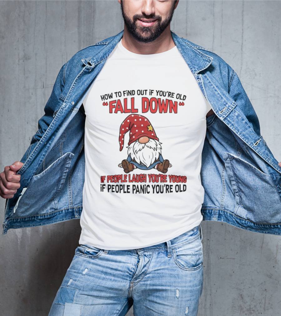 How To Find Out If You're Old Fall Down Gnome If People Laugh You're Young If People Panic You're Old T-Shirt