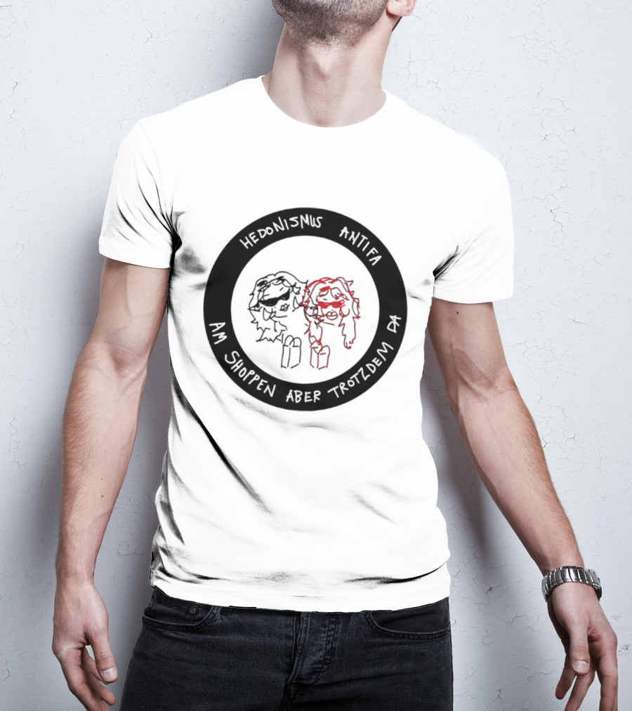 Hedonismus Antifa Am Shoppen Aber Trotzdem Da Fun T-Shirt