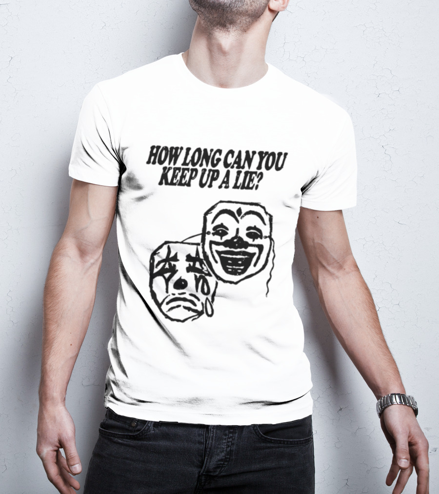 How Long Can You Keep Up A Lie Clown Masks And Sad Face T-Shirt