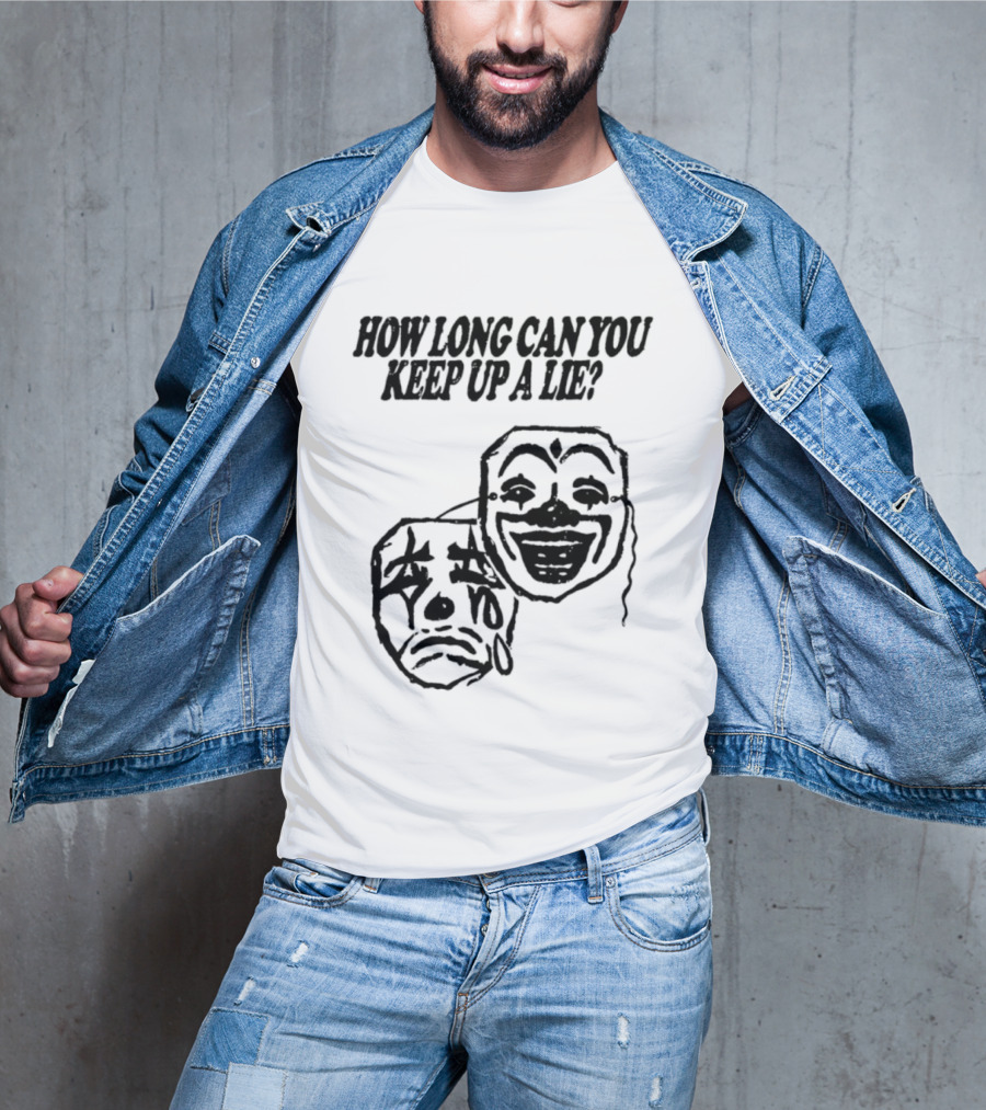 How Long Can You Keep Up A Lie Clown Masks And Sad Face T-Shirt