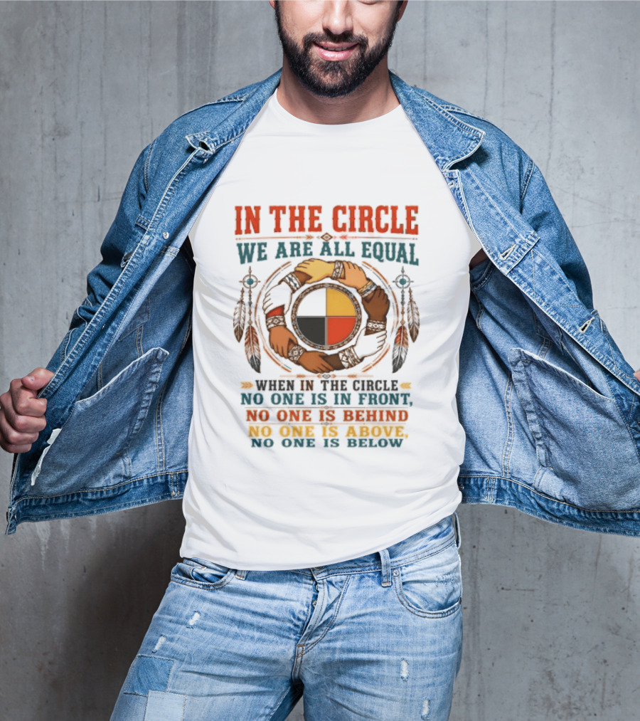 In The Circle We Are All Equal No One Is In Front Behind Above Below T-Shirt