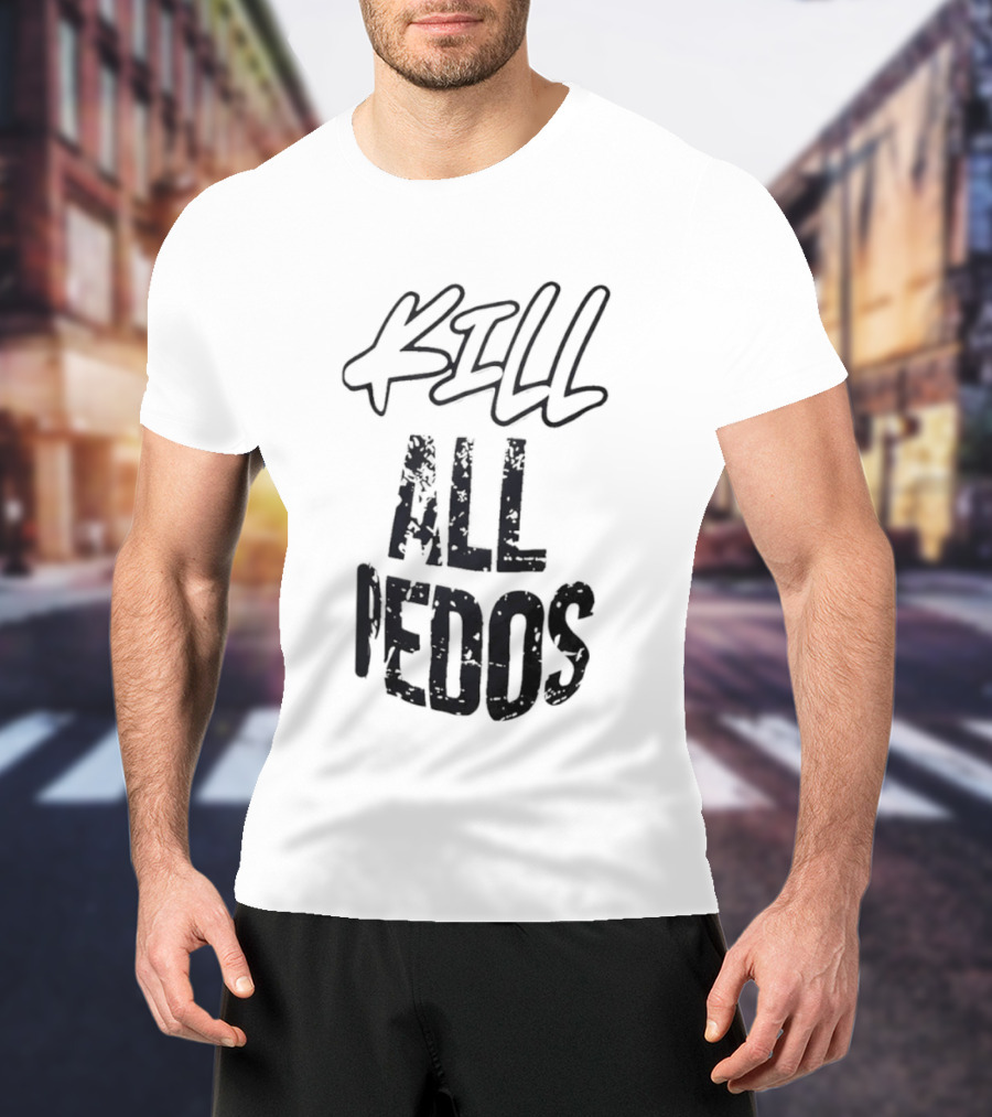 Kill All Pedos T-Shirt