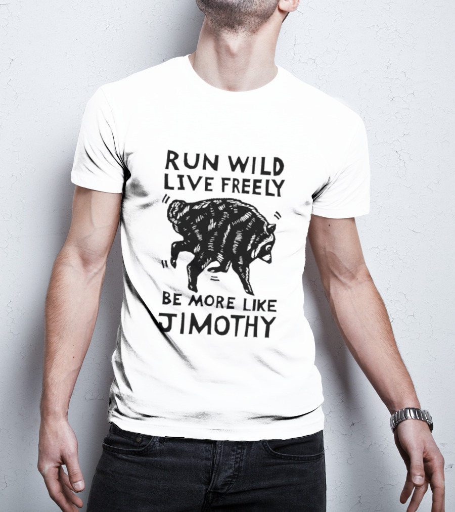 Run Wild Live Freely Be More Like Jimothy Bear Adventure T-Shirt