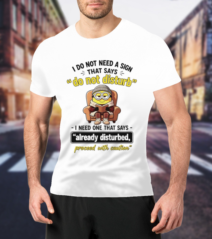 Minion Do Not Disturb Already Disturbed Proceed With Caution T-Shirt