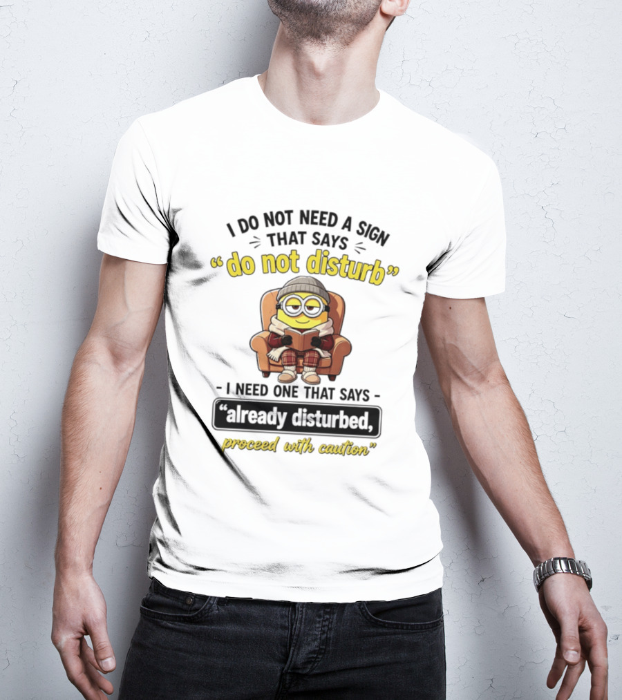 Minion Do Not Disturb Already Disturbed Proceed With Caution T-Shirt