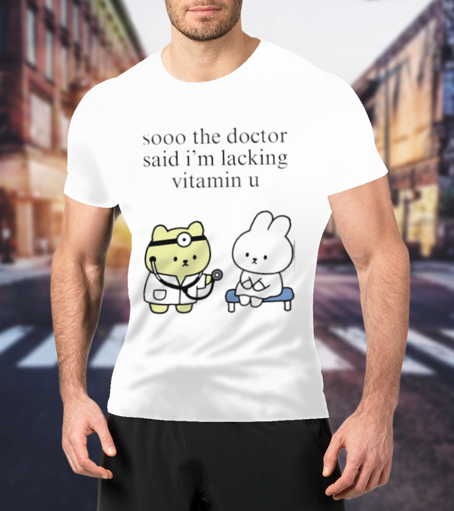 Sooo The Doctor Said I'm Lacking Vitamin U Cute Bear And Bunny T-Shirt