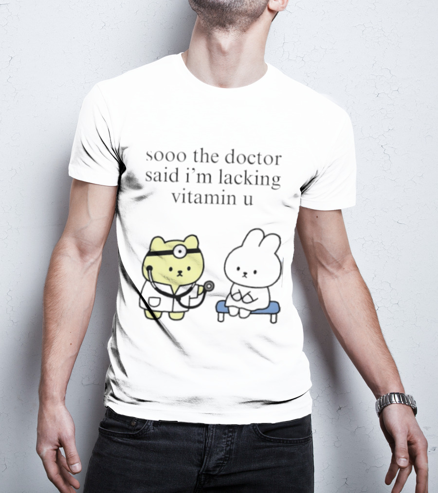 Sooo The Doctor Said I'm Lacking Vitamin U Cute Bear And Bunny T-Shirt