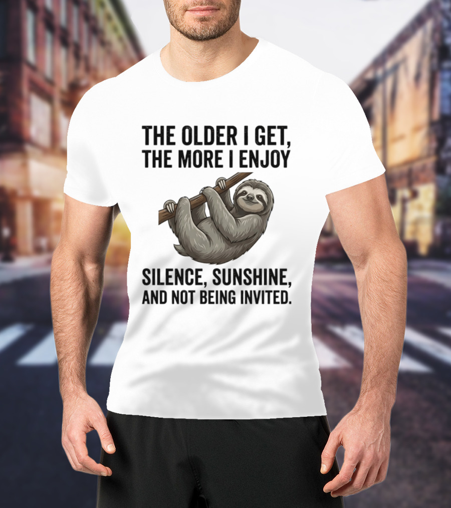 The Older I Get The More I Enjoy Silence Sunshine And Not Being Invited Sloth Hanging On A Branch T-Shirt