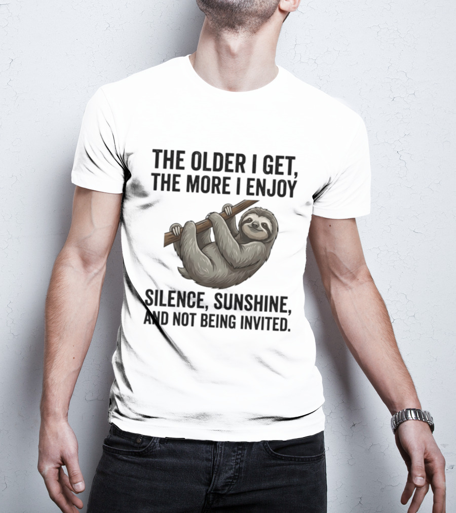 The Older I Get The More I Enjoy Silence Sunshine And Not Being Invited Sloth Hanging On A Branch T-Shirt