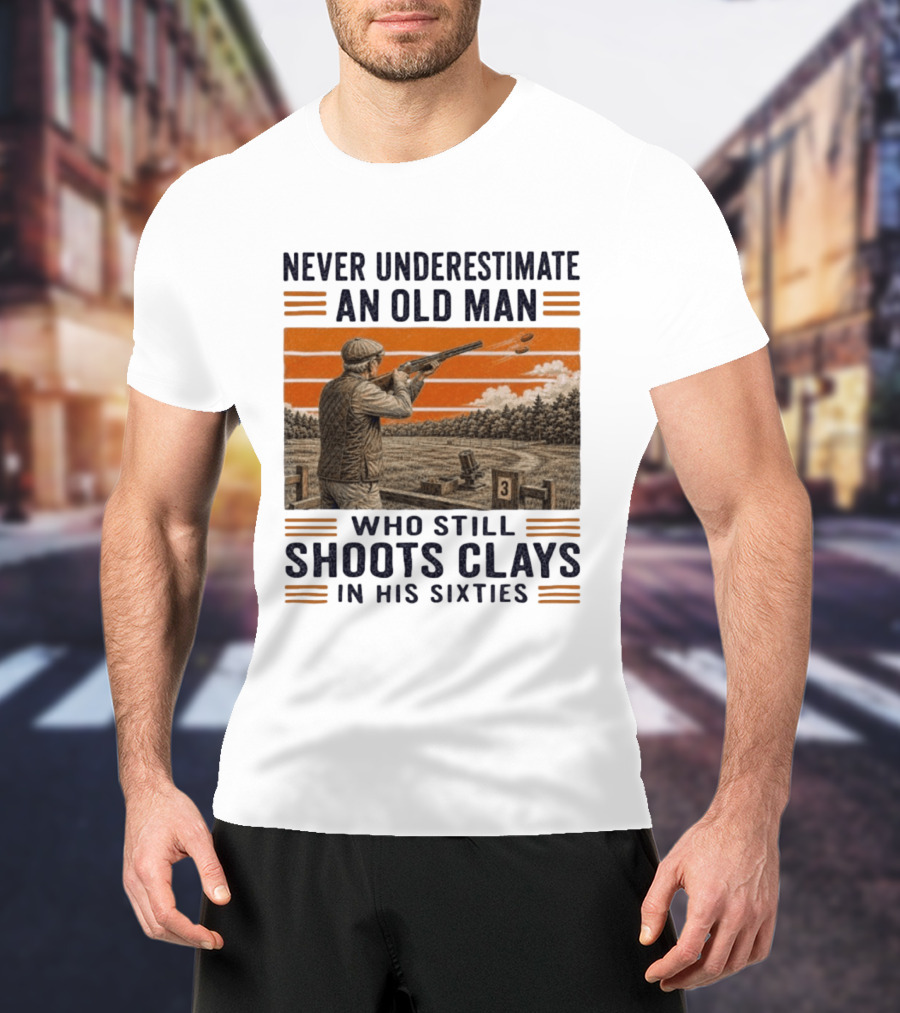 Never Underestimate An Old Man Shooting Clays In His Sixties T-Shirt