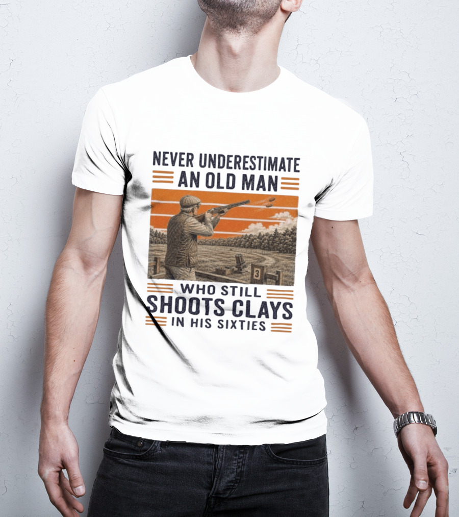 Never Underestimate An Old Man Shooting Clays In His Sixties T-Shirt