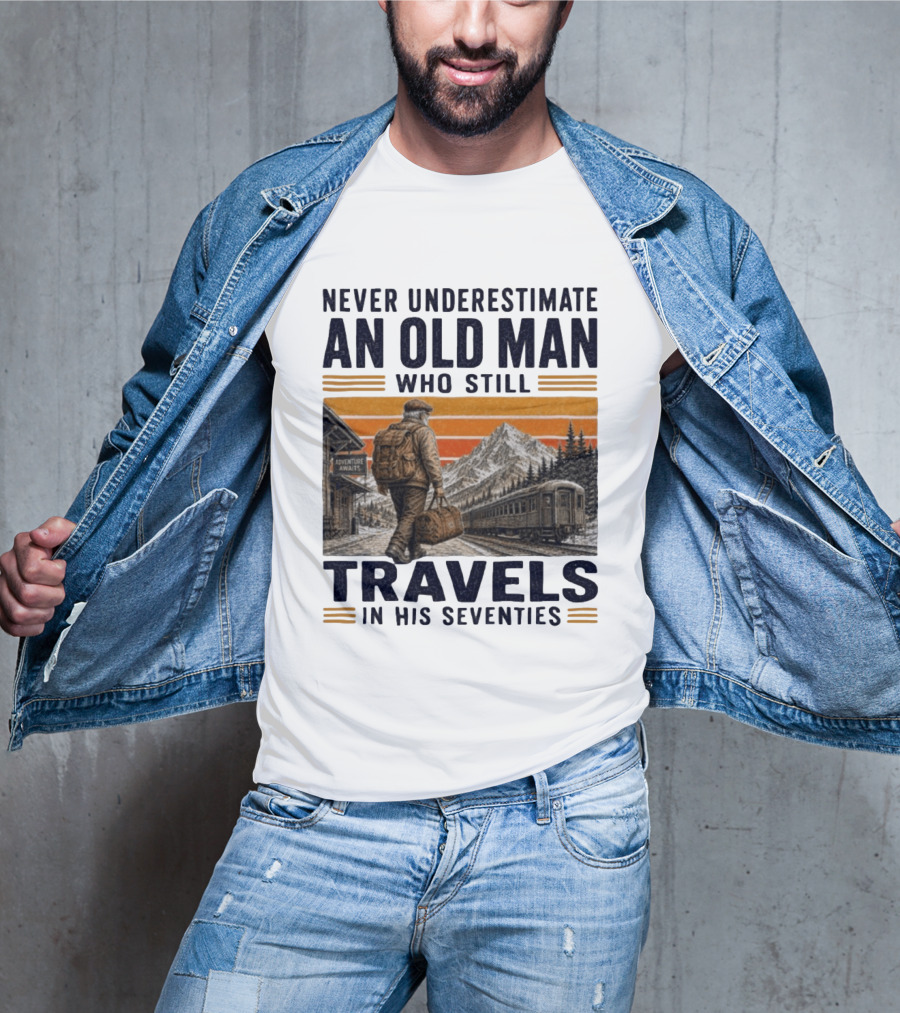 Never Underestimate An Old Man Adventure Awaits Travels In His Seventies T-Shirt