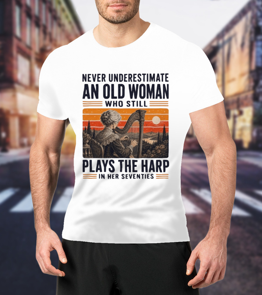 Never Underestimate An Old Woman Who Still Plays The Harp In Her Seventies Vintage Sunset T-Shirt