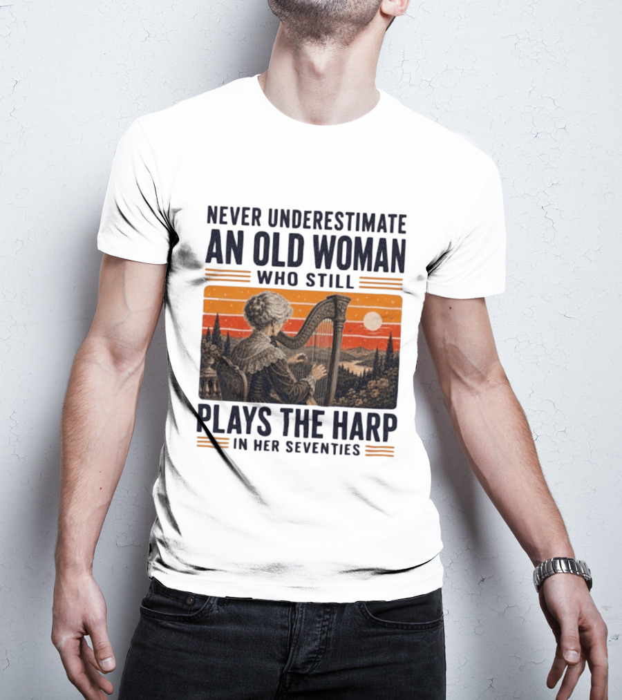 Never Underestimate An Old Woman Who Still Plays The Harp In Her Seventies Vintage Sunset T-Shirt