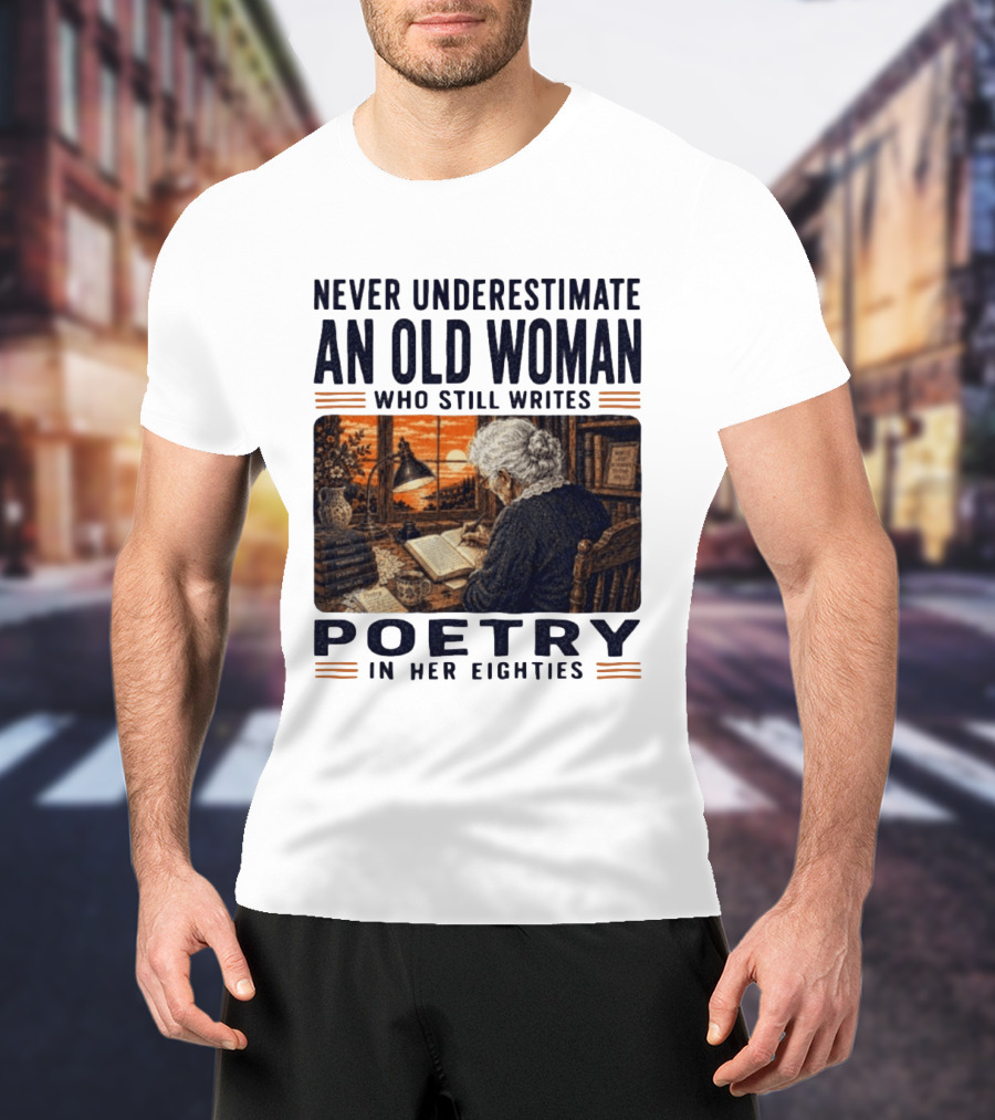 Never Underestimate An Old Woman Who Still Writes Poetry In Her Eighties Vintage Writing T-Shirt