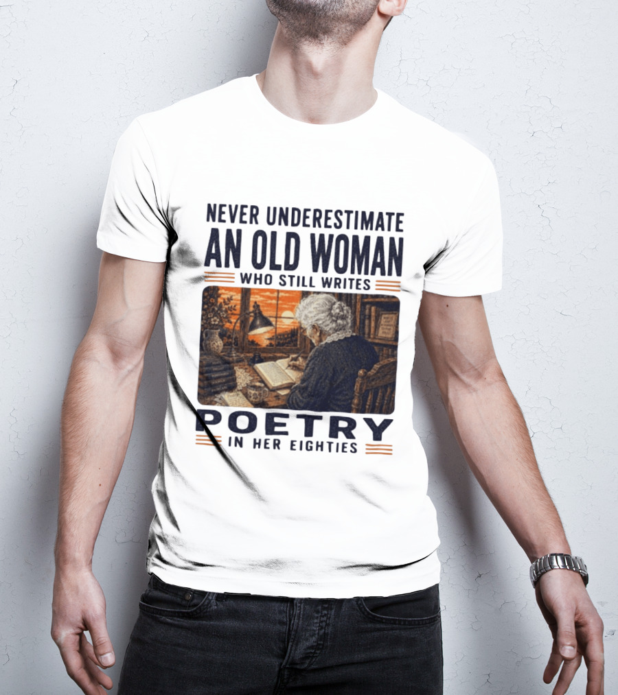 Never Underestimate An Old Woman Who Still Writes Poetry In Her Eighties Vintage Writing T-Shirt