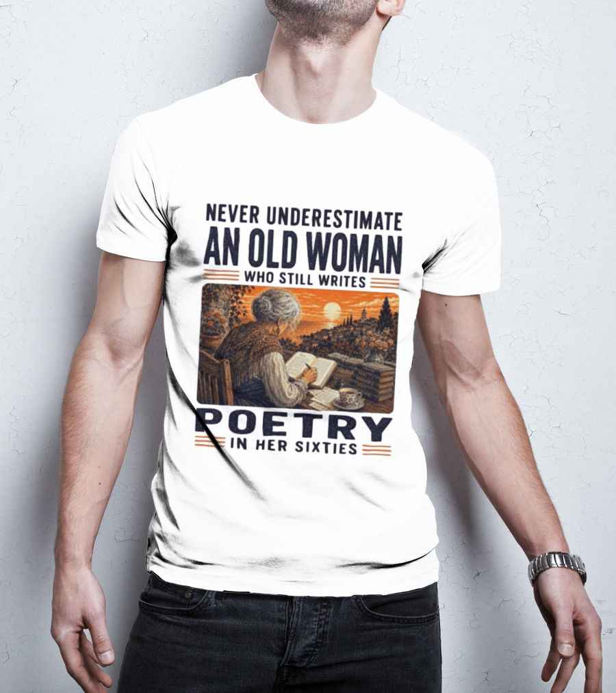 Never Underestimate An Old Woman Who Still Writes Poetry In Her Sixties Scenic Sunset Writing T-Shirt