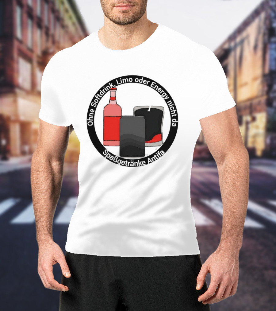 Ohne Softdrink Limo Oder Energy Nicht Da Spaßgetränke Antifa Getränke Flaschen T-Shirt