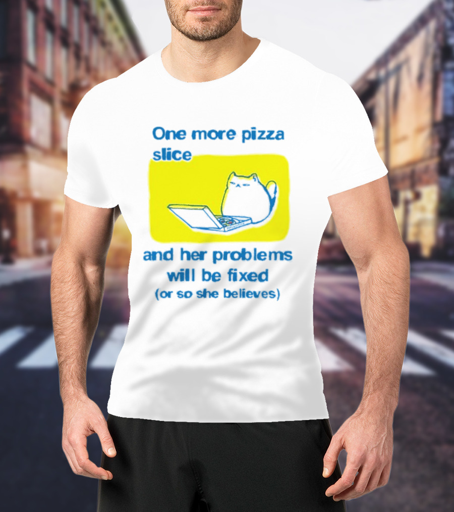 One More Pizza Slice And Her Problems Will Be Fixed Cat Eating Pizza T-Shirt