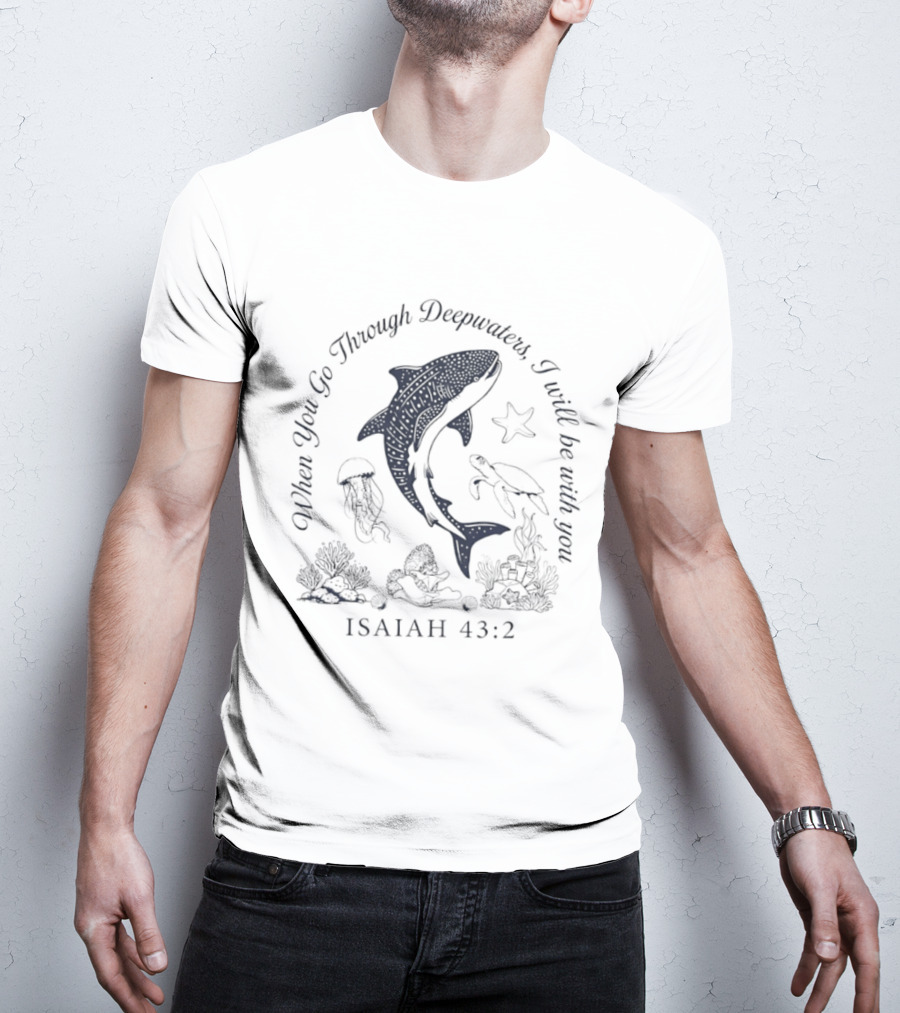 When You Go Through Deepwaters I Will Be With You Isaiah 43 2 Whale Shark Starfish Turtle Jellyfish Ocean Scene T-Shirt