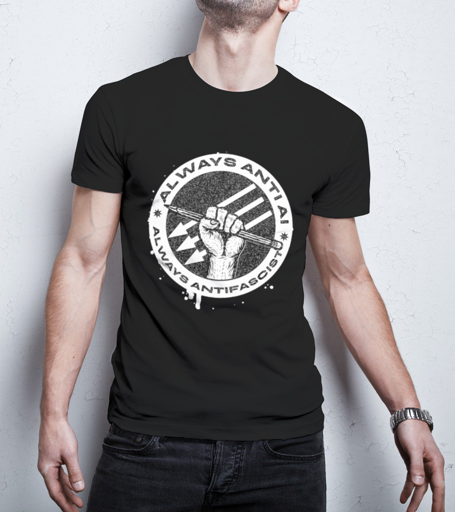 Always Anti AI Always Antifascist Raised Fist Pencil Circle Arrows T-Shirt