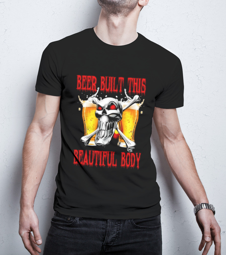 Beer Built This Beautiful Body Skull With Beer Glasses And Splashes T-Shirt