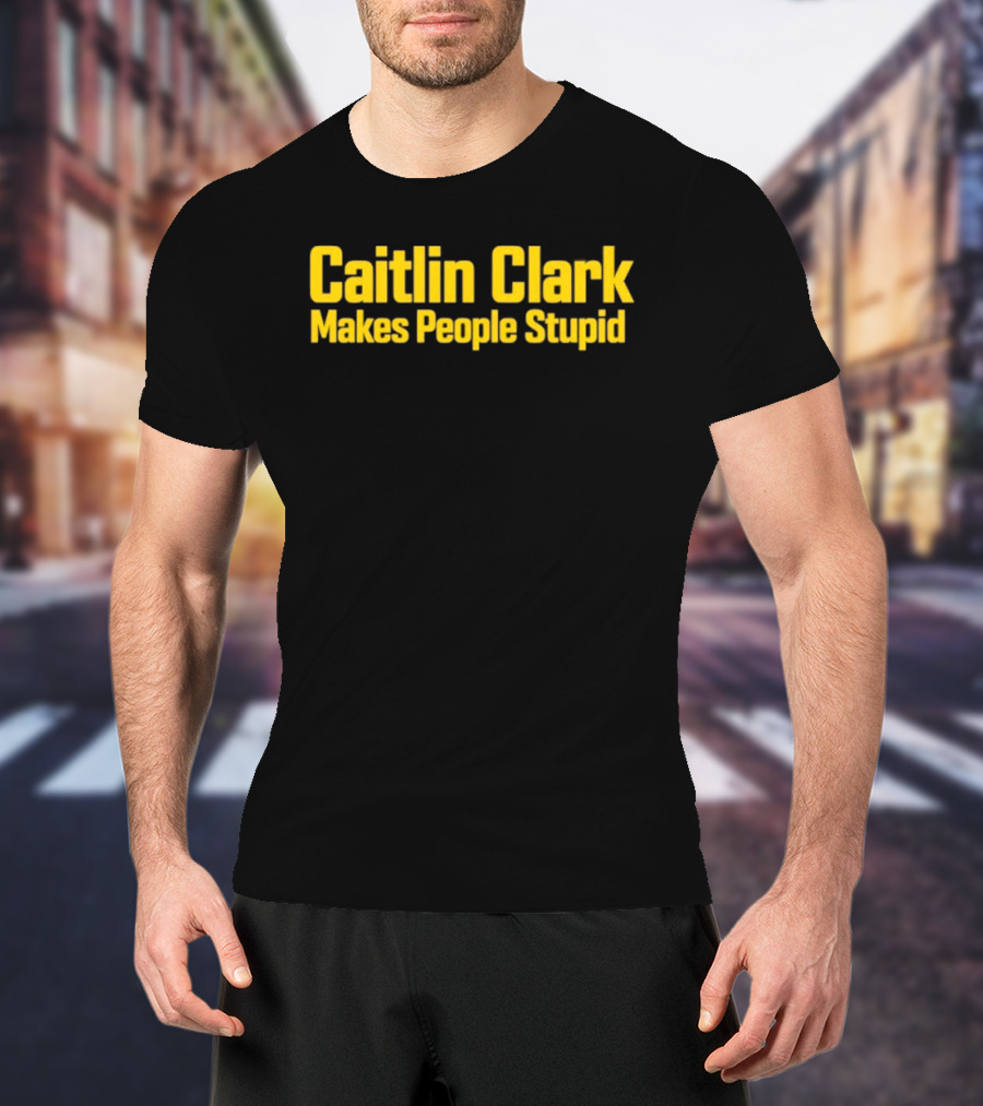 Caitlin Clark Makes People Stupid Iowa Hawkeyes T-Shirt