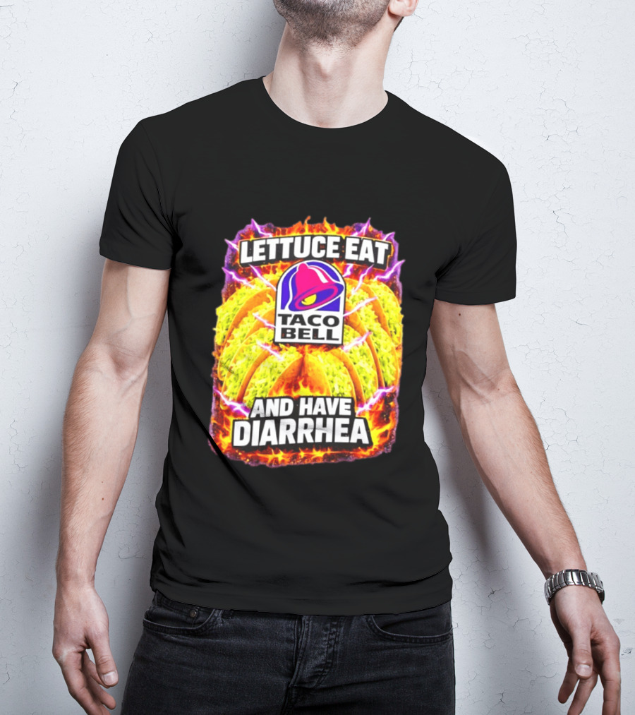Lettuce Eat Taco Bell And Have Diarrhea T-Shirt
