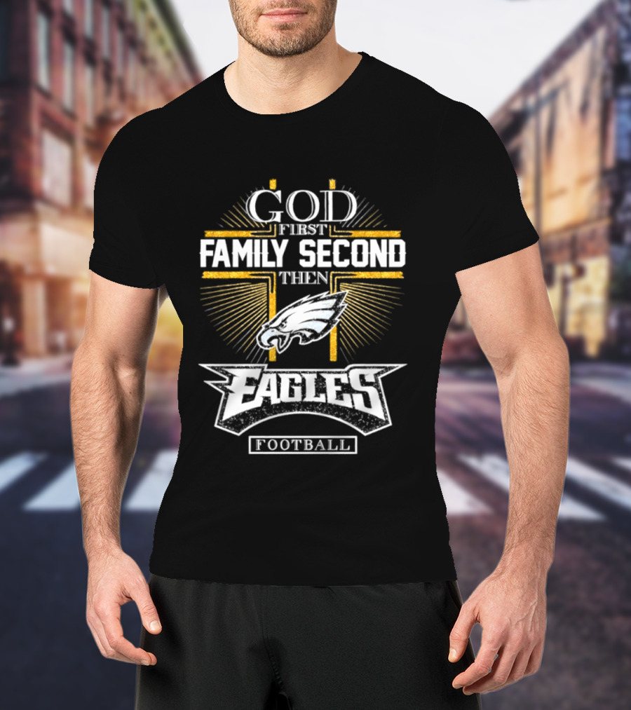 God First Family Second Then Eagles Football Cross T-Shirt