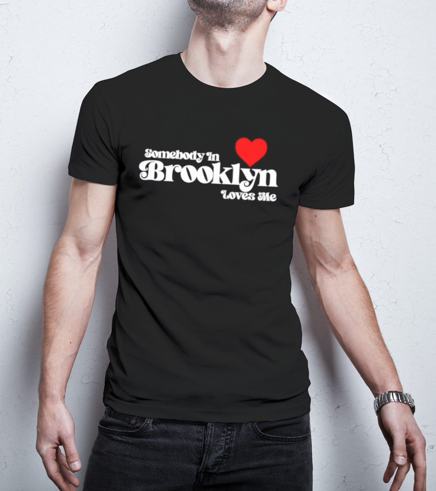 Somebody In Brooklyn Loves Me Heart T-Shirt