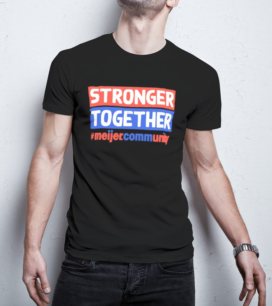 Stronger Together Meijer Community Meijer T-Shirt