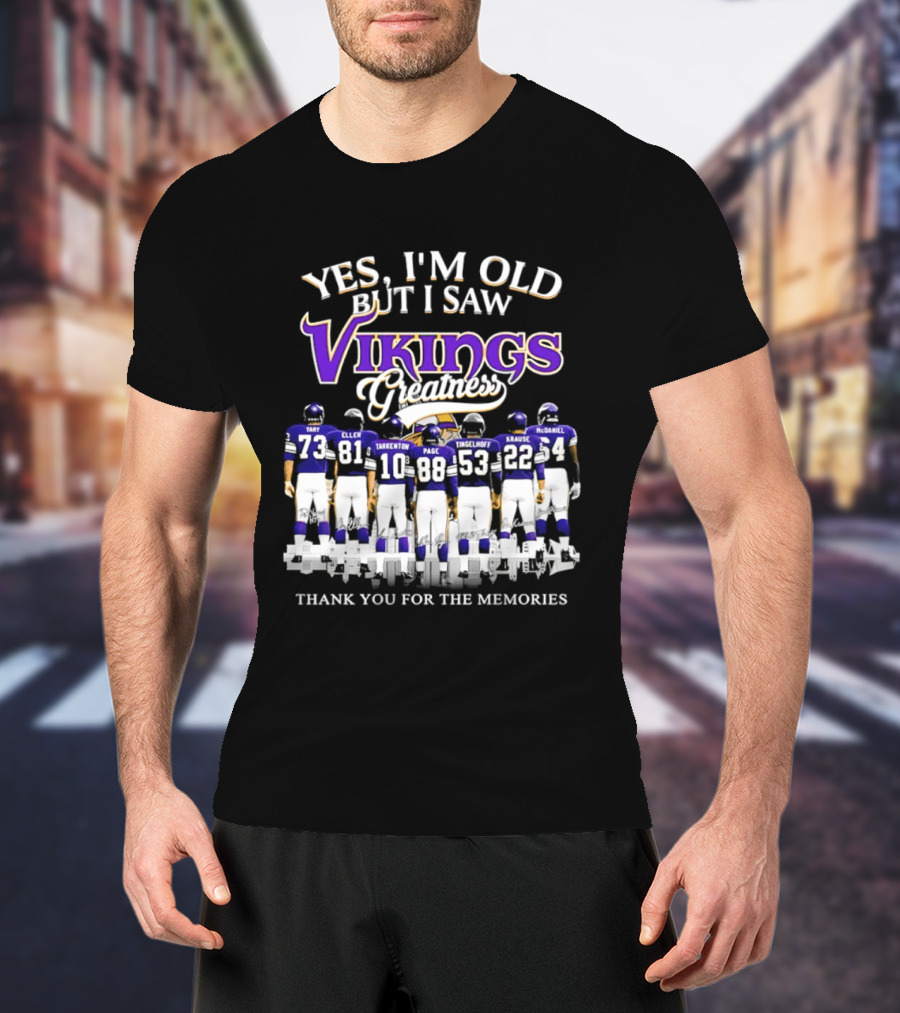 Yes I'm Old But I Saw Vikings Greatness Thank You For The Memories Tart Kellen Tarkenton Page Randle Birk Krause McDaniel T-Shirt